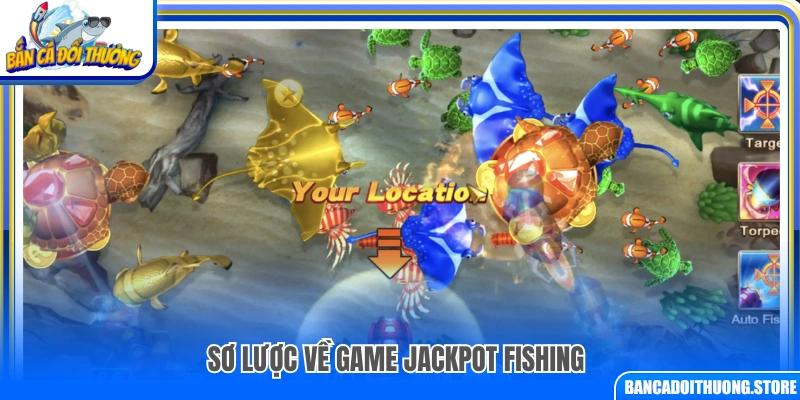 Khái quát chung về trò chơi Jackpot Fishing