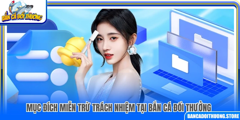 Ý nghĩa miễn trừ trách nhiệm tại bắn cá đổi thưởng